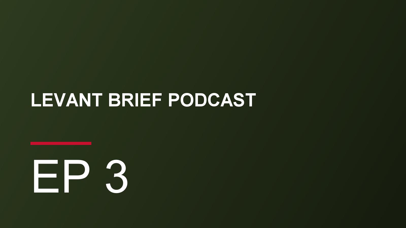 Levant Brief Podcast cover card for episode 3
