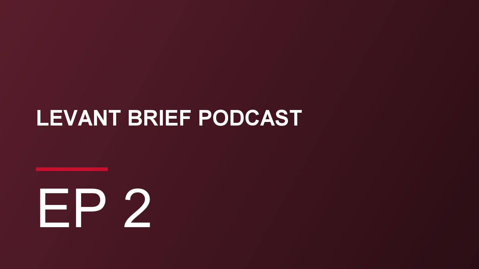 Levant Brief Podcast cover card for episode 2